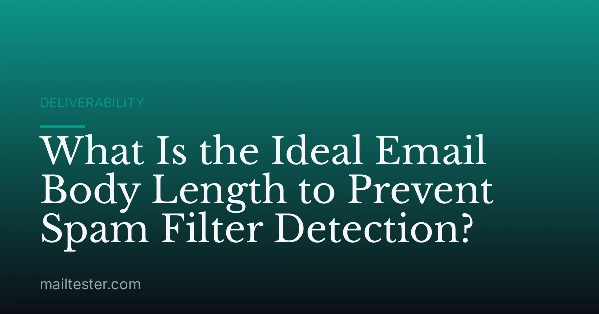 What Is the Ideal Email Body Length to Prevent Spam Filter Detection?