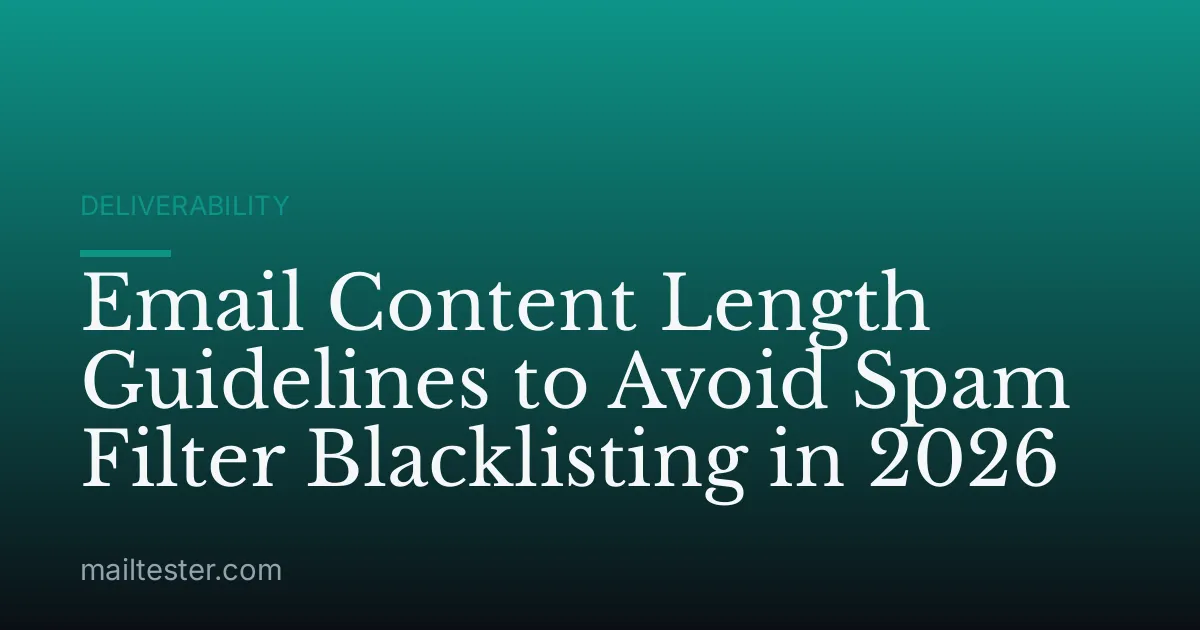 Email Content Length Guidelines to Avoid Spam Filter Blacklisting in 2026