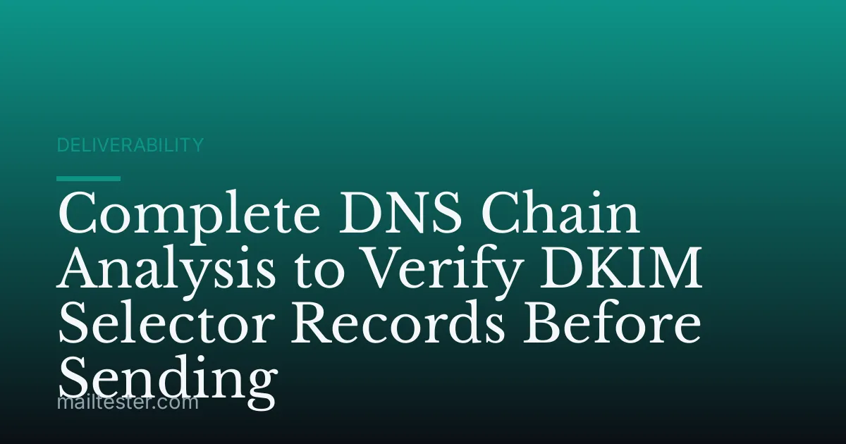 Complete DNS Chain Analysis to Verify DKIM Selector Records Before Sending
