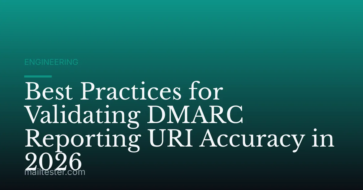Best Practices for Validating DMARC Reporting URI Accuracy in 2026