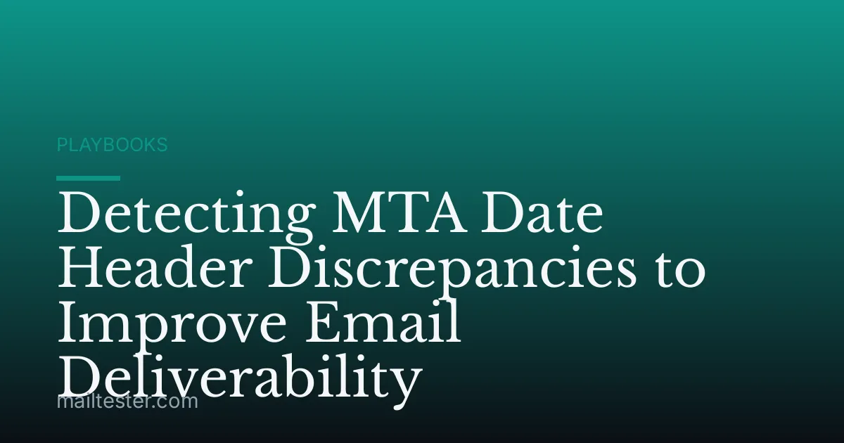 Detecting MTA Date Header Discrepancies to Improve Email Deliverability