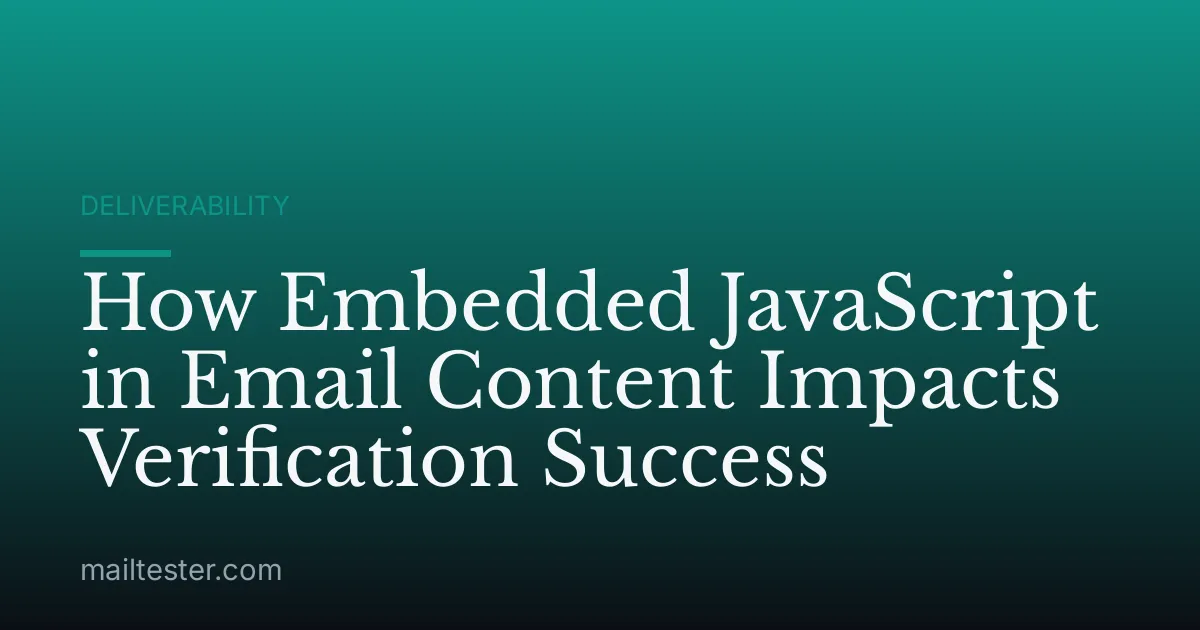 How Embedded JavaScript in Email Content Impacts Verification Success