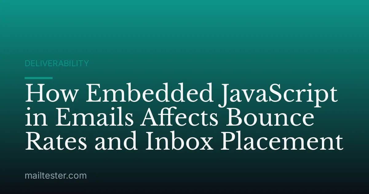 How Embedded JavaScript in Emails Affects Bounce Rates and Inbox Placement