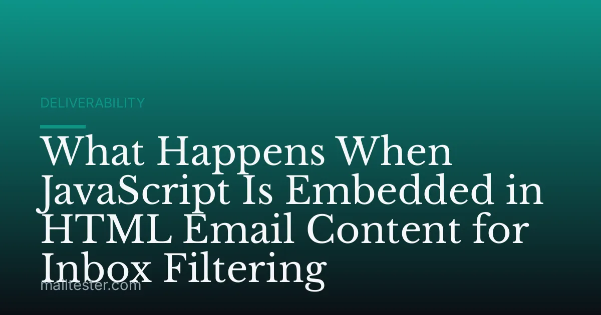 What Happens When JavaScript Is Embedded in HTML Email Content for Inbox Filtering