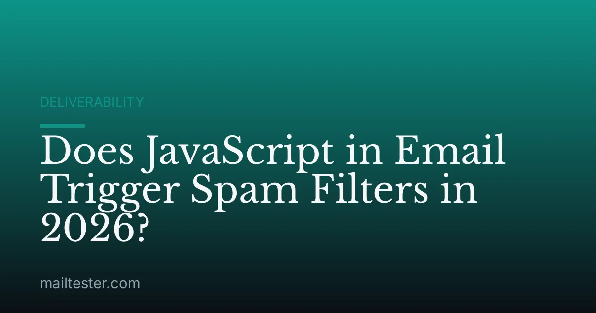 Does JavaScript in Email Trigger Spam Filters in 2026?