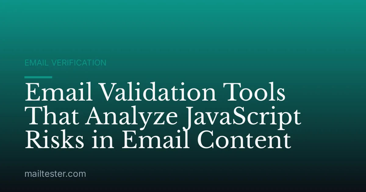 Email Validation Tools That Analyze JavaScript Risks in Email Content