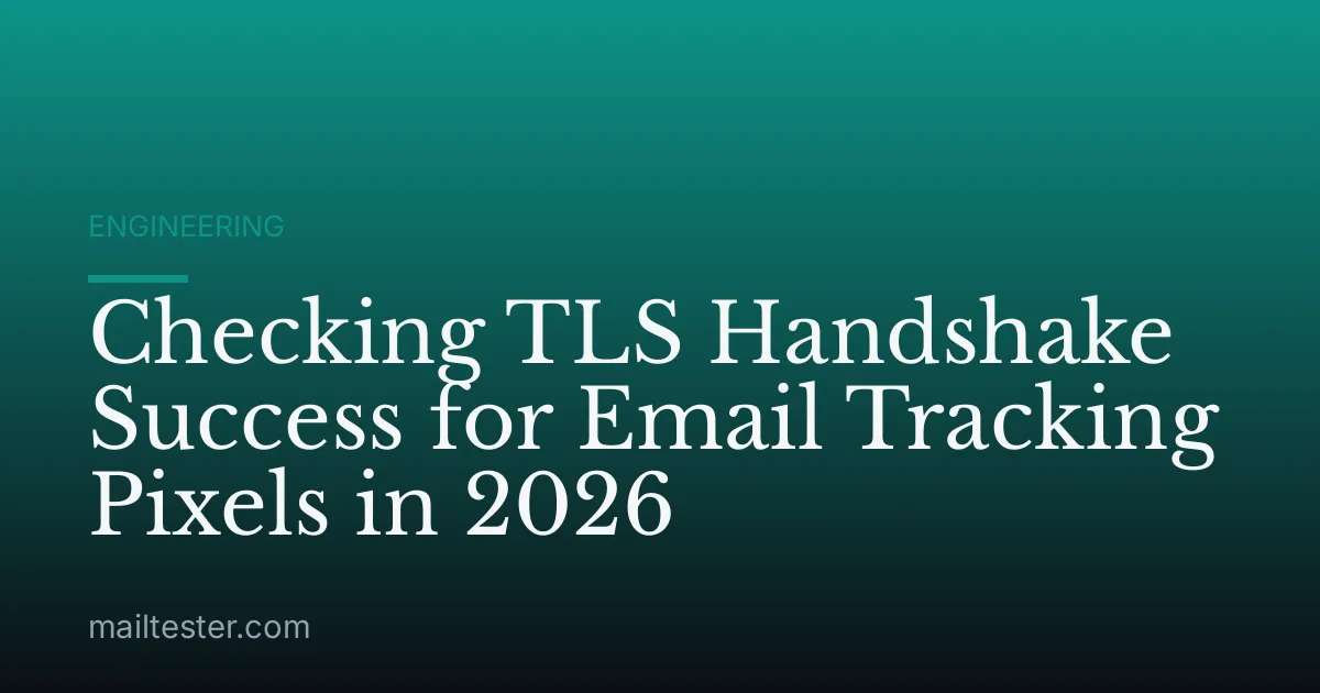 Checking TLS Handshake Success for Email Tracking Pixels in 2026