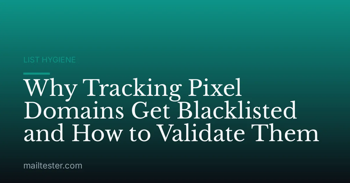 Why Tracking Pixel Domains Get Blacklisted and How to Validate Them