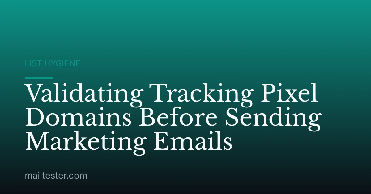Validating Tracking Pixel Domains Before Sending Marketing Emails