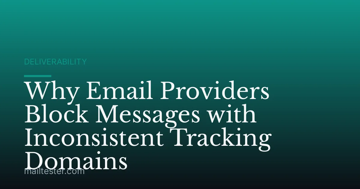 Why Email Providers Block Messages with Inconsistent Tracking Domains