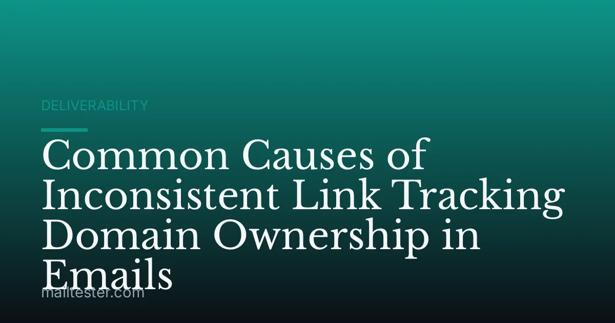 Common Causes of Inconsistent Link Tracking Domain Ownership in Emails