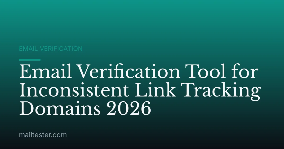 Email Verification Tool for Inconsistent Link Tracking Domains 2026