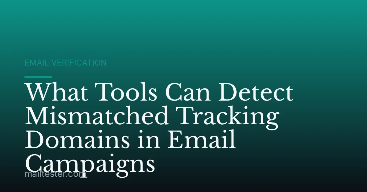 What Tools Can Detect Mismatched Tracking Domains in Email Campaigns