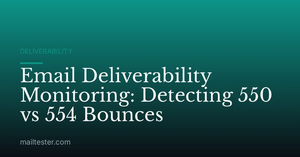 Email Deliverability Monitoring: Detecting 550 vs 554 Bounces
