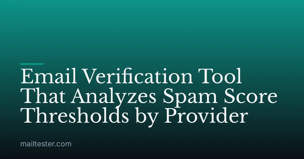 Email Verification Tool That Analyzes Spam Score Thresholds by Provider