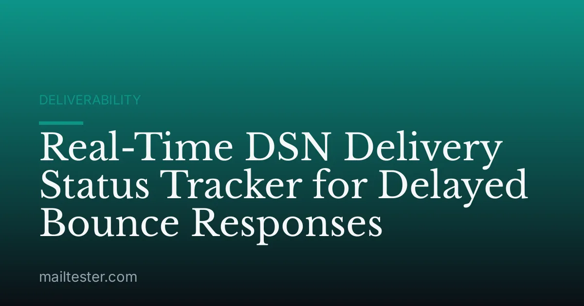 Real-Time DSN Delivery Status Tracker for Delayed Bounce Responses