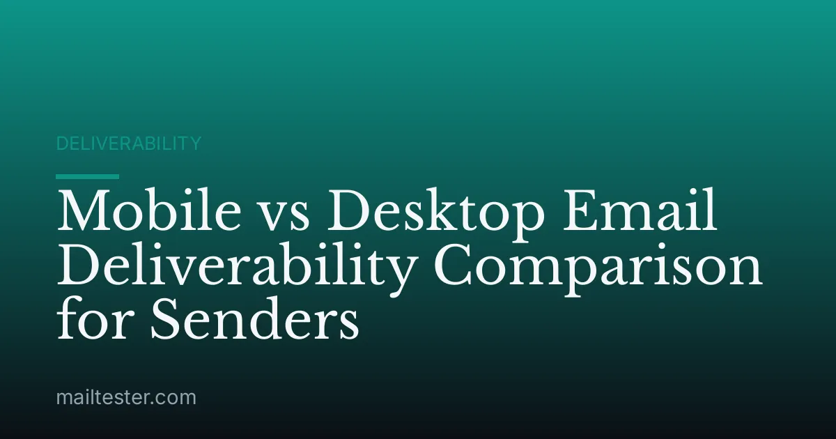 Mobile vs Desktop Email Deliverability Comparison for Senders