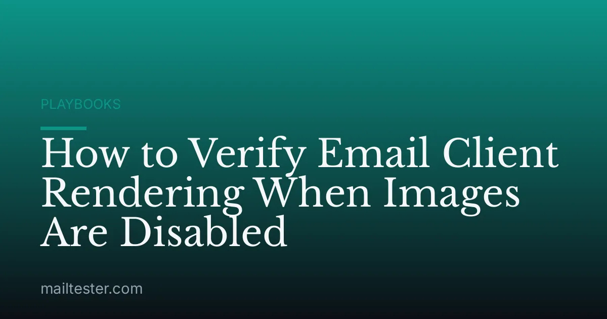 How to Verify Email Client Rendering When Images Are Disabled