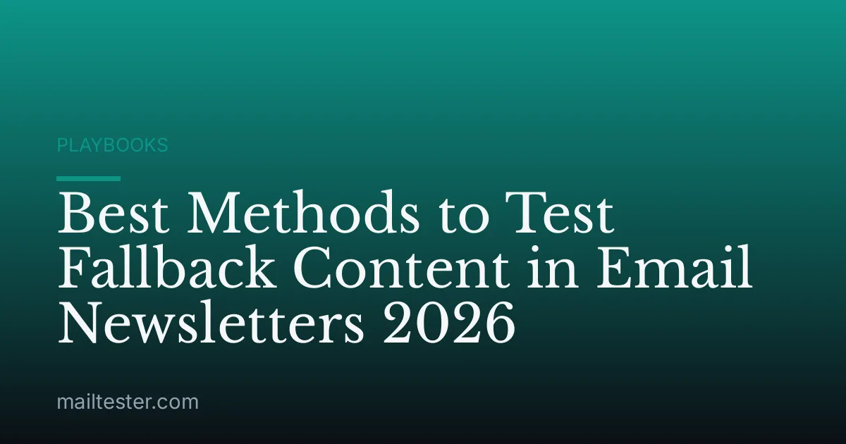Best Methods to Test Fallback Content in Email Newsletters 2026