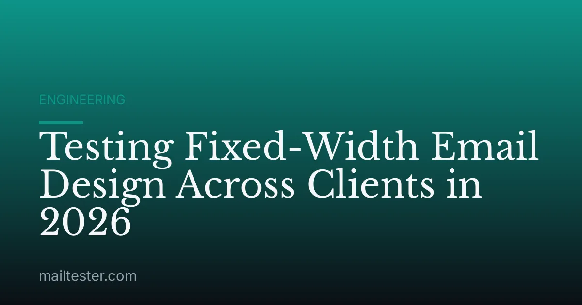 Testing Fixed-Width Email Design Across Clients in 2026