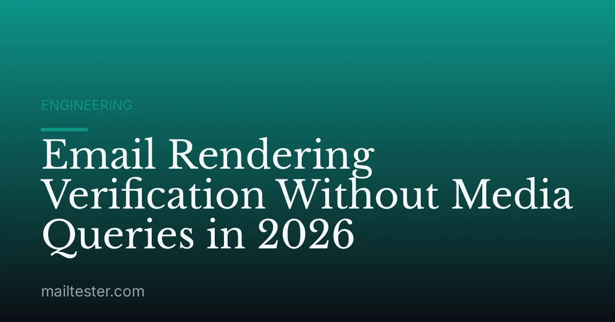 Email Rendering Verification Without Media Queries in 2026