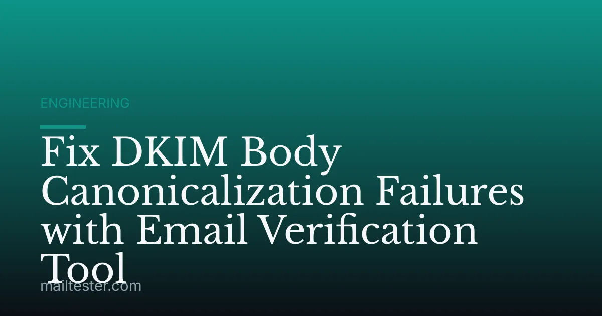 Fix DKIM Body Canonicalization Failures with Email Verification Tool
