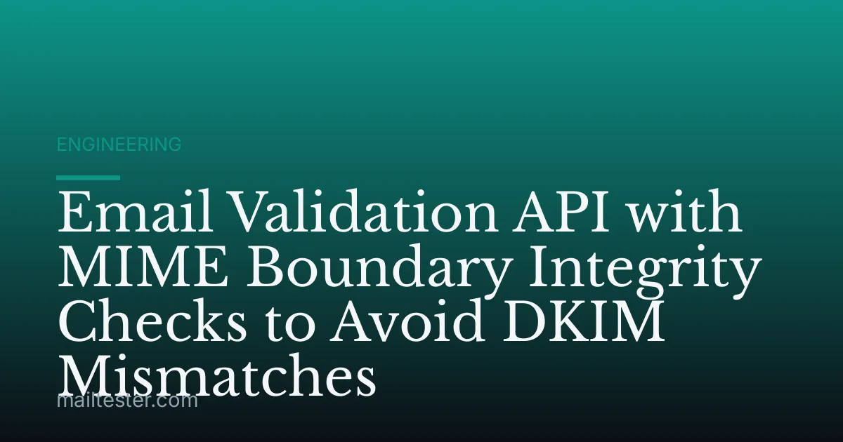 Email Validation API with MIME Boundary Integrity Checks to Avoid DKIM Mismatches