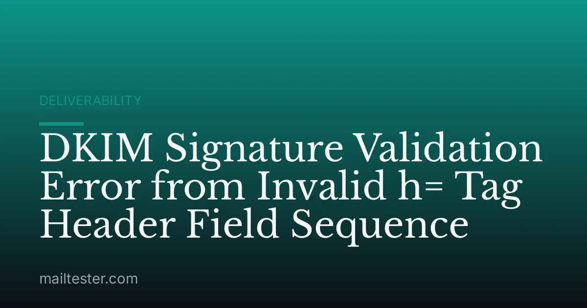DKIM Signature Validation Error from Invalid h= Tag Header Field Sequence