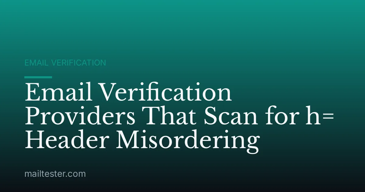 Email Verification Providers That Scan for h= Header Misordering