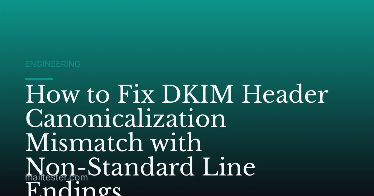 How to Fix DKIM Header Canonicalization Mismatch with Non-Standard Line Endings