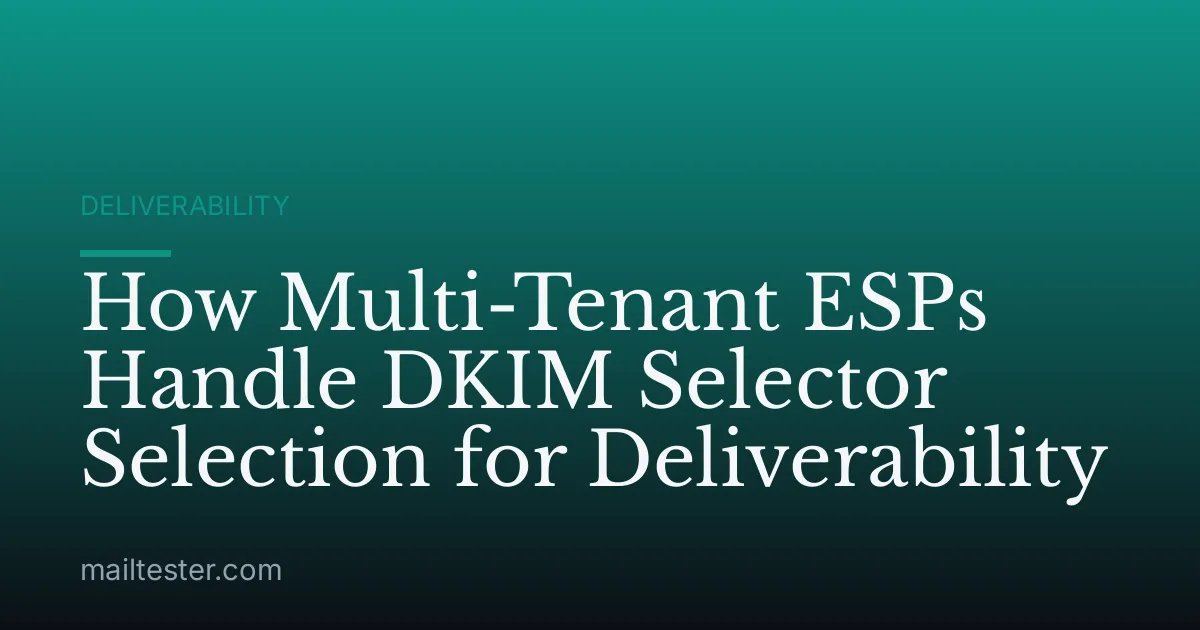 How Multi-Tenant ESPs Handle DKIM Selector Selection for Deliverability