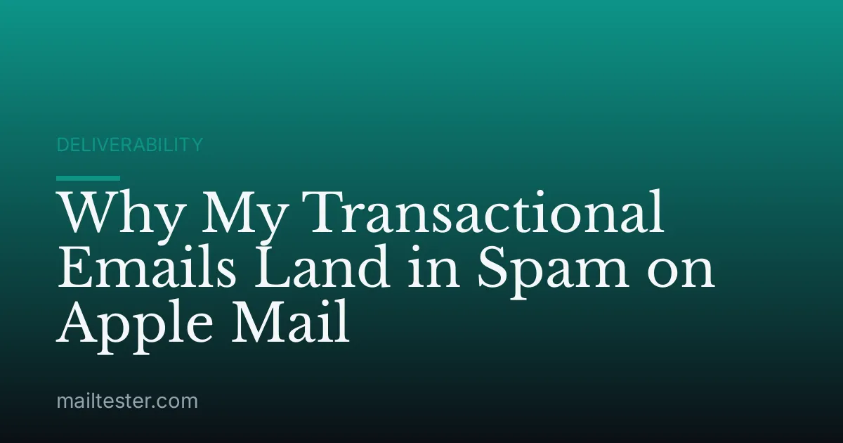 Why My Transactional Emails Land in Spam on Apple Mail