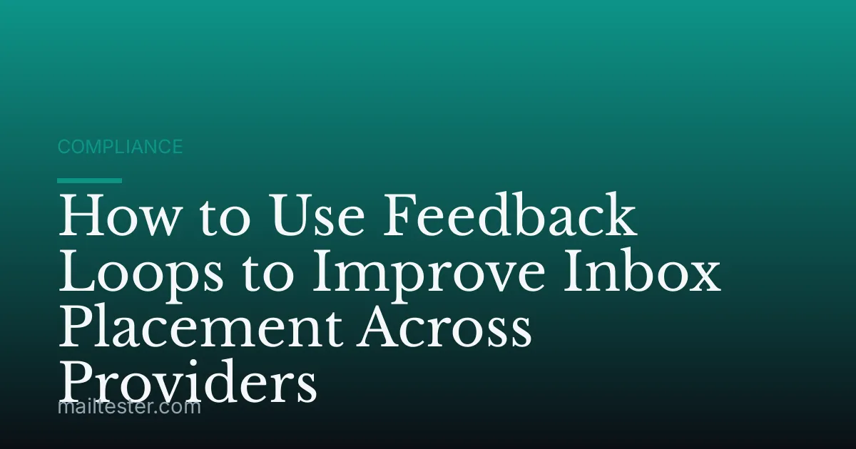 How to Use Feedback Loops to Improve Inbox Placement Across Providers