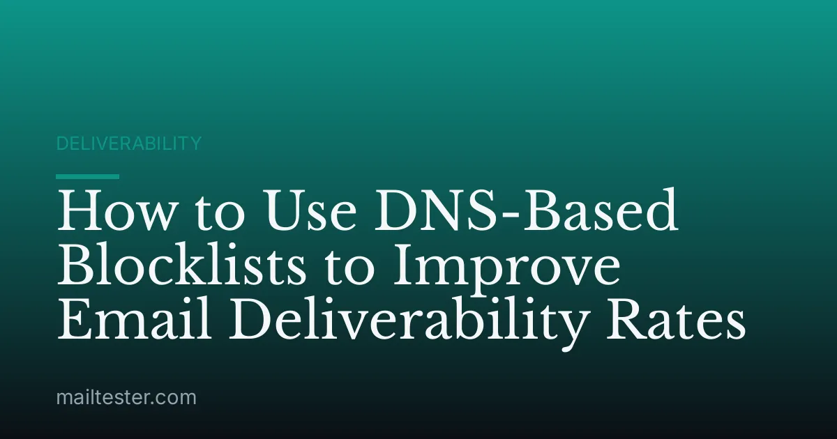 How to Use DNS-Based Blocklists to Improve Email Deliverability Rates