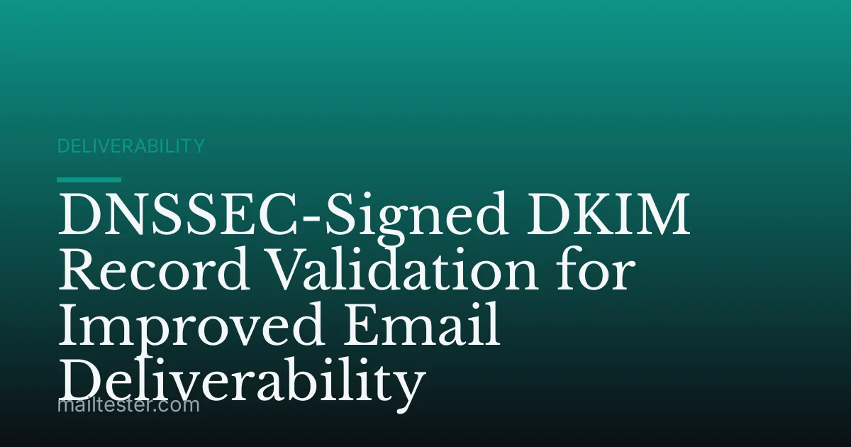 DNSSEC-Signed DKIM Record Validation for Improved Email Deliverability
