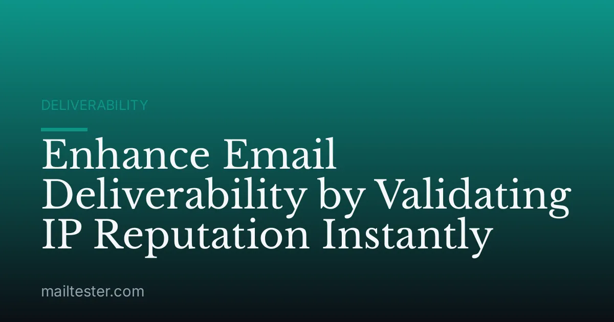 Enhance Email Deliverability by Validating IP Reputation Instantly