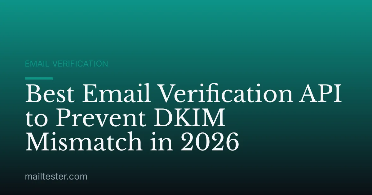 Best Email Verification API to Prevent DKIM Mismatch in 2026