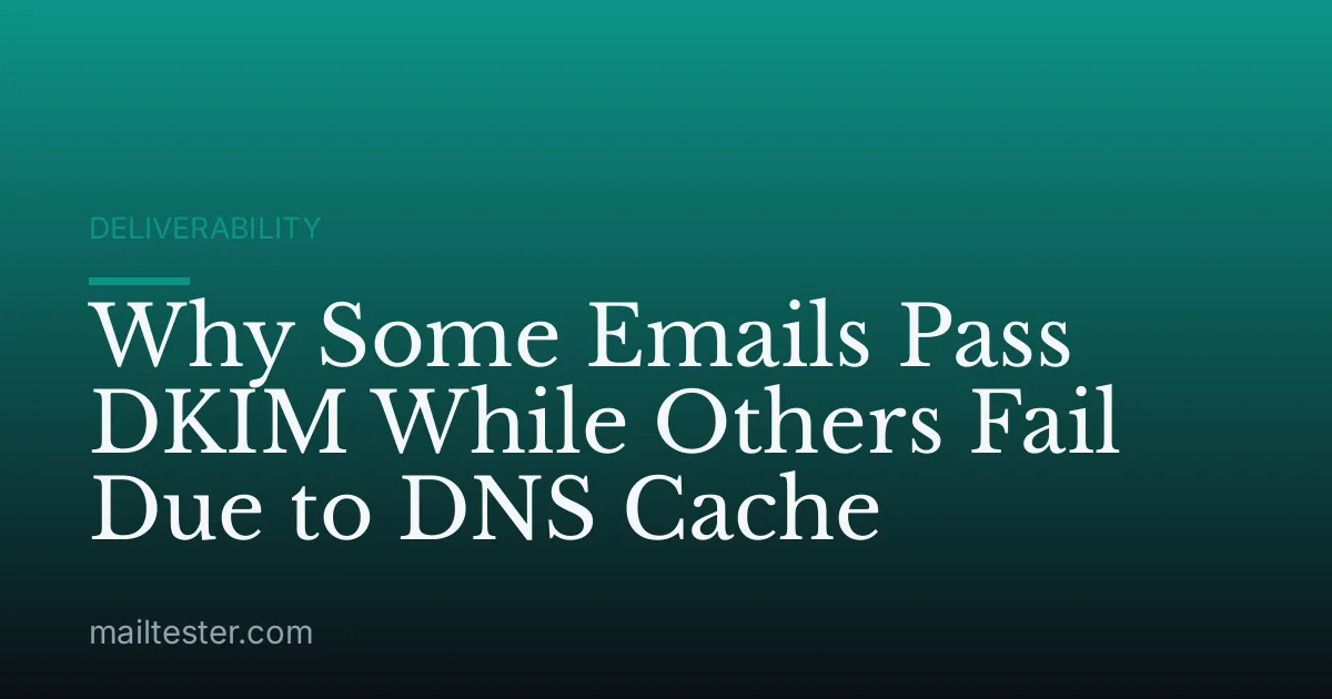 Why Some Emails Pass DKIM While Others Fail Due to DNS Cache