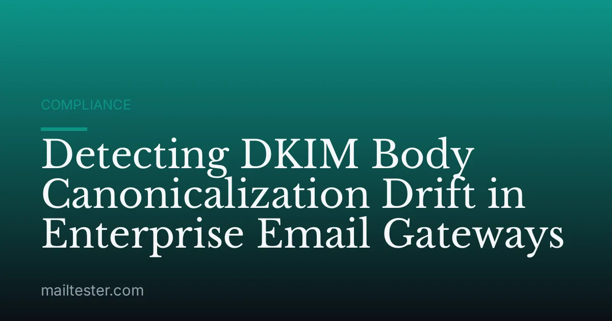 Detecting DKIM Body Canonicalization Drift in Enterprise Email Gateways