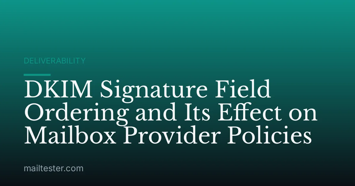 DKIM Signature Field Ordering and Its Effect on Mailbox Provider Policies