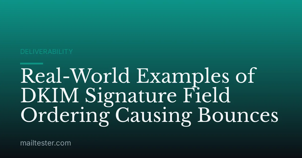 Real-World Examples of DKIM Signature Field Ordering Causing Bounces