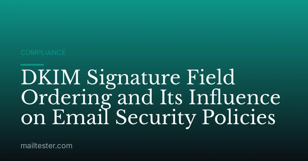 DKIM Signature Field Ordering and Its Influence on Email Security Policies