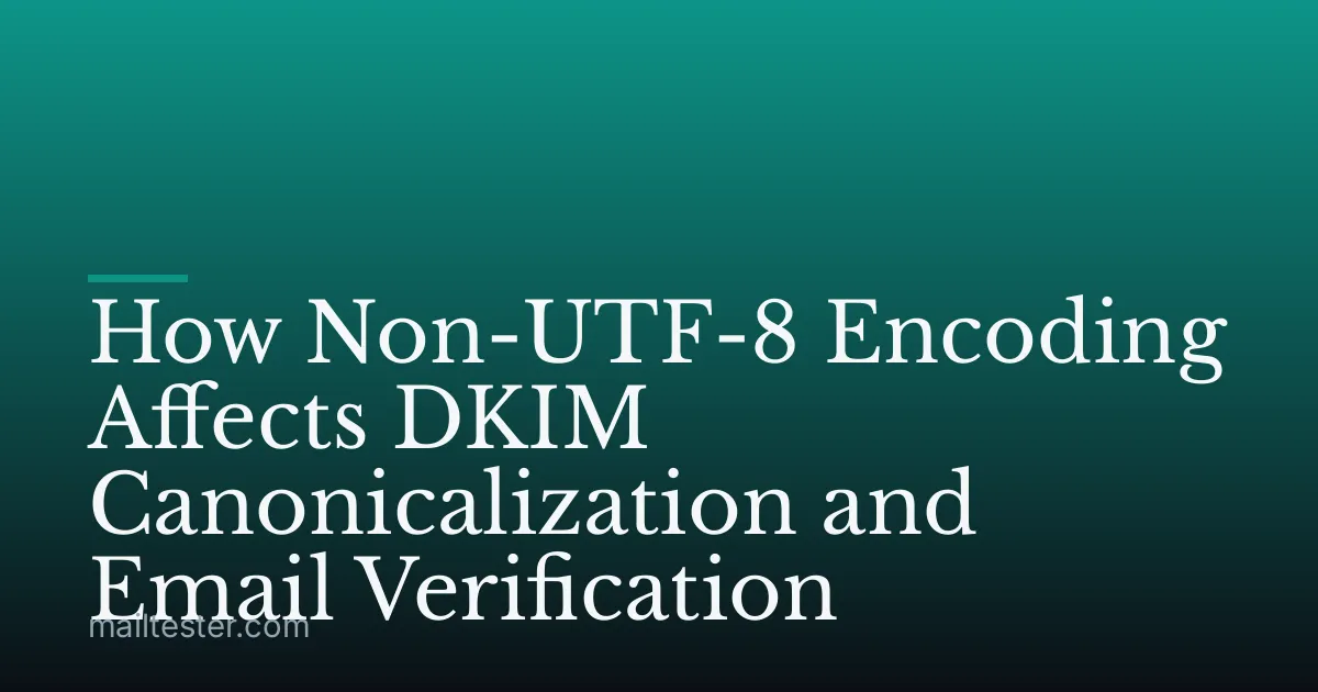How Non-UTF-8 Encoding Affects DKIM Canonicalization and Email Verification