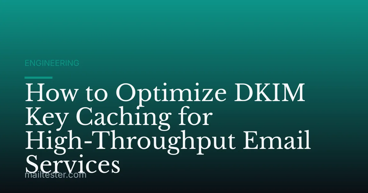 How to Optimize DKIM Key Caching for High-Throughput Email Services