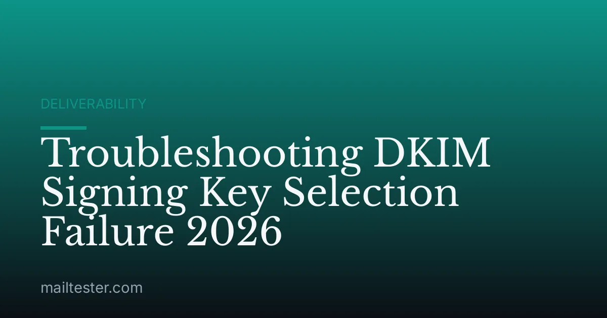 Troubleshooting DKIM Signing Key Selection Failure 2026