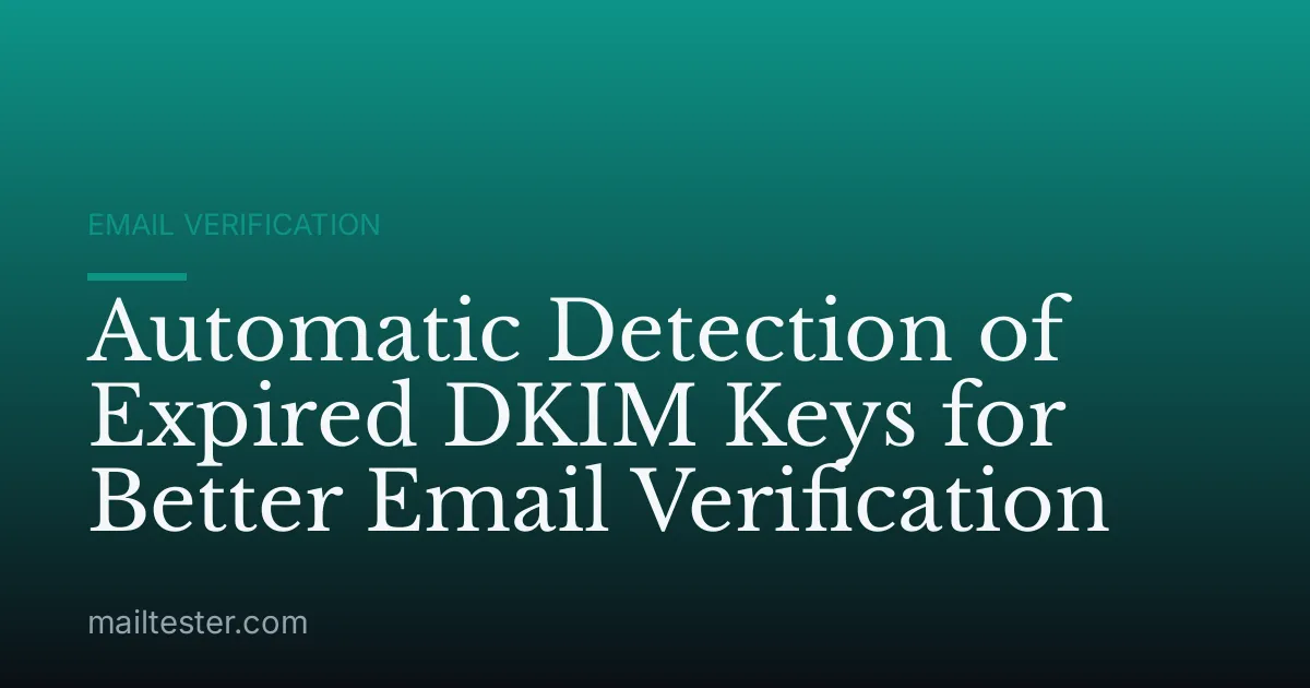 Automatic Detection of Expired DKIM Keys for Better Email Verification