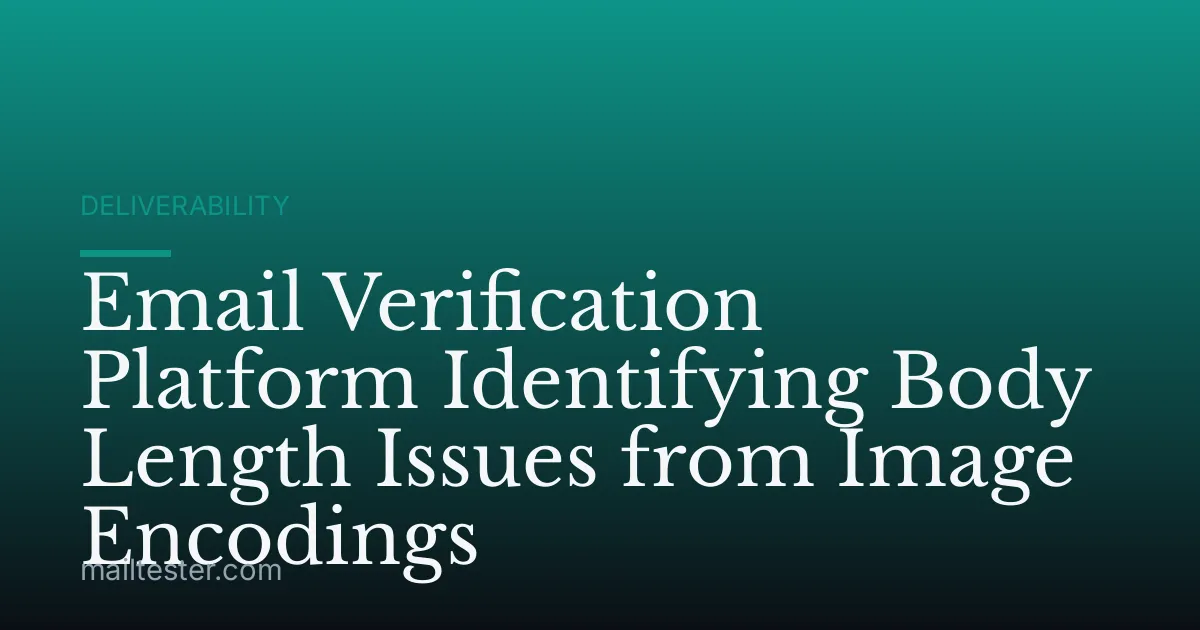 Email Verification Platform Identifying Body Length Issues from Image Encodings