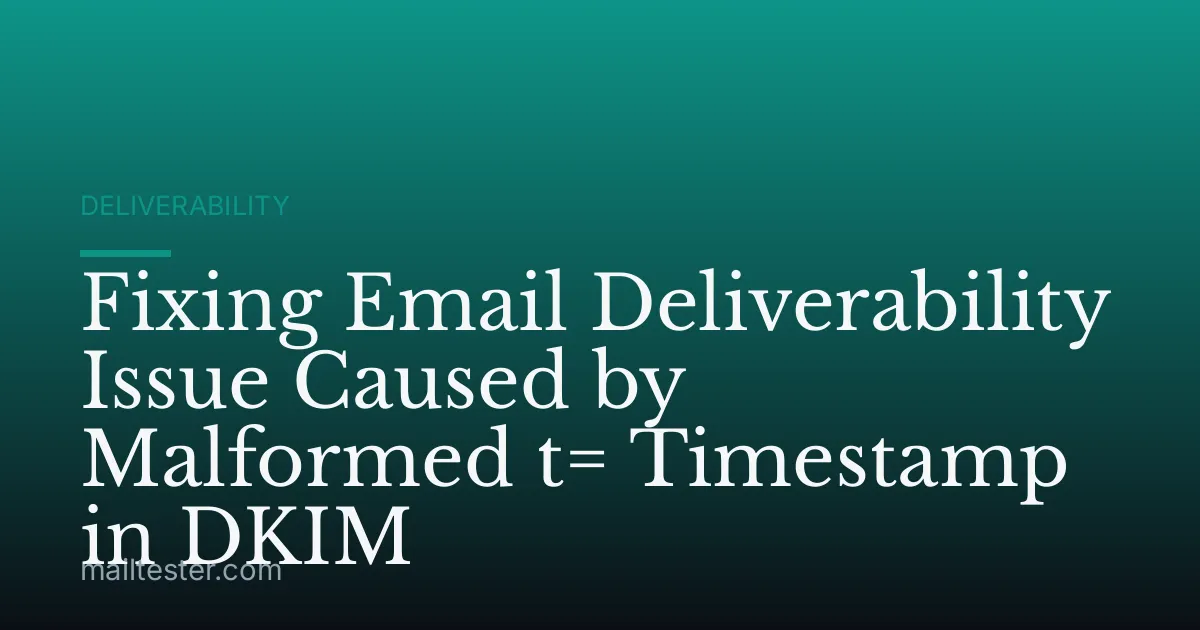 Fixing Email Deliverability Issue Caused by Malformed t= Timestamp in DKIM