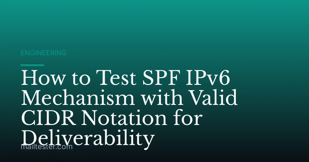 How to Test SPF IPv6 Mechanism with Valid CIDR Notation for Deliverability
