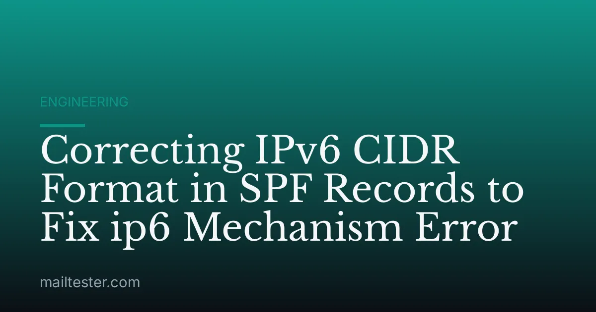 Correcting IPv6 CIDR Format in SPF Records to Fix ip6 Mechanism Error